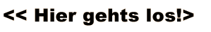 Hier gehts los!